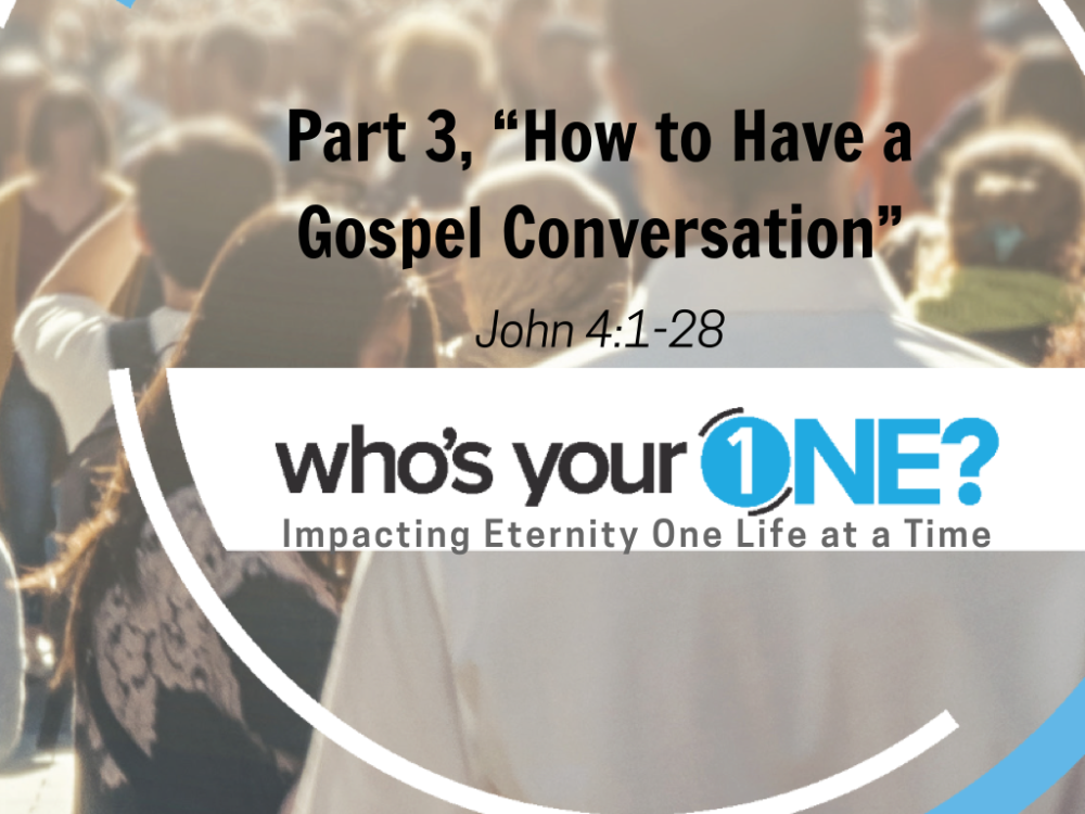 Part 3, “How to Have a Gospel Conversation”
