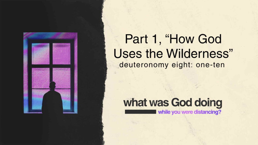 Part 1, “How God Uses the Wilderness”
