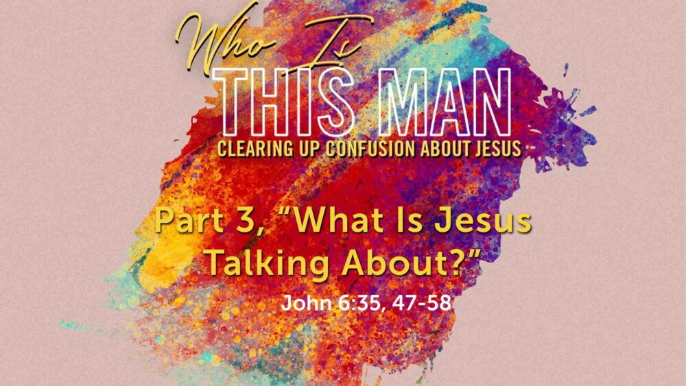 Part 3, “What Is Jesus Talking About?” Image