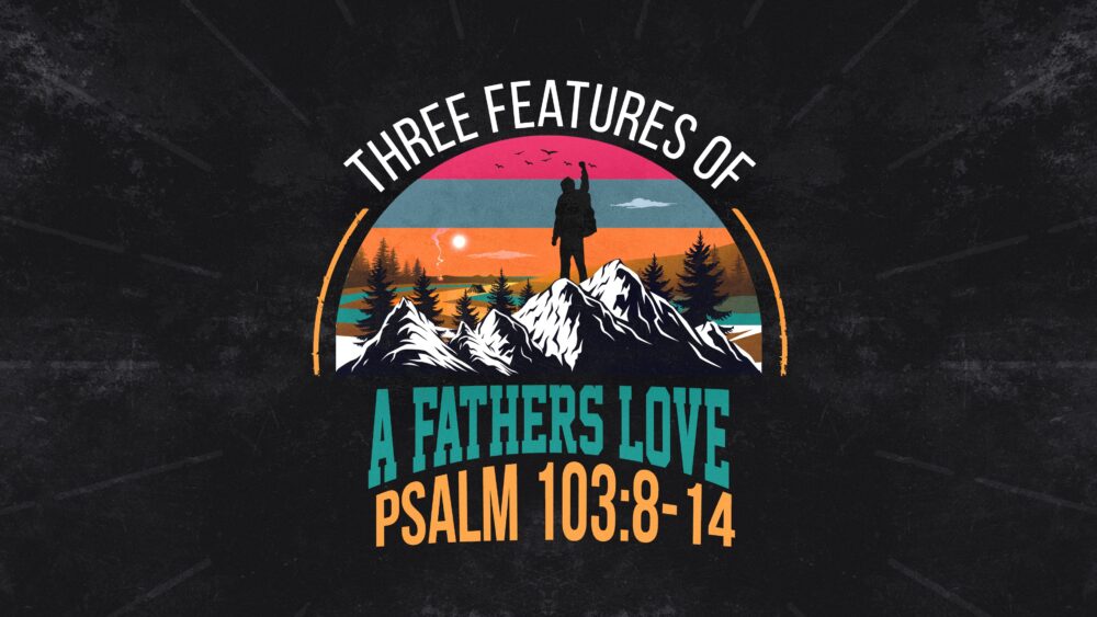 “Three Features of a Father’s Love”