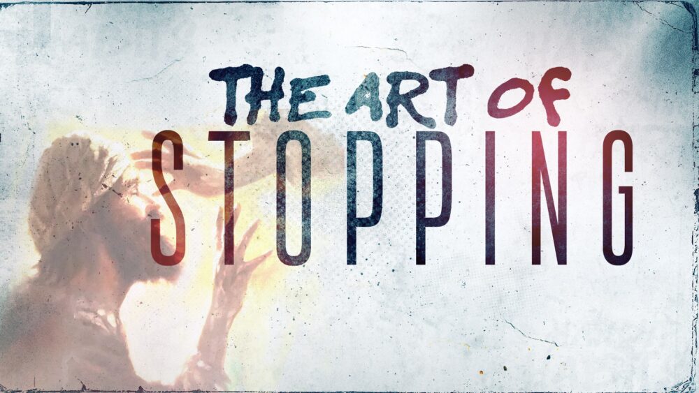 “The Art of Stopping”